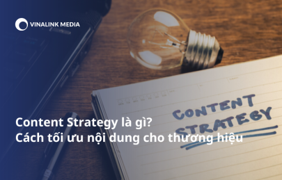 Content Strategy là gì? Làm thế nào để tối ưu hóa nội dung cho thương hiệu